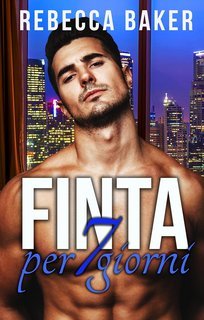 Rebecca Baker - Romanzi rosa miliardari Vol. 6. Finta per 7 giorni (2025)