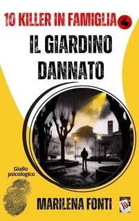 Marilena Fonti - IL GIARDINO DANNATO. 10 Killer in famiglia (2025)