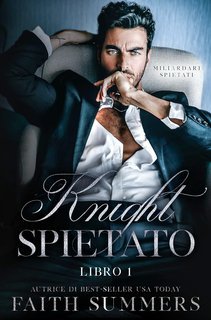 Faith Summers - Miliardari Spietati Vol. 1. Knight Spietato (2025)