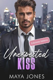 Maya Jones - Boss Romance Vol 1. Unexpected Kiss. Il mio accordo con il Boss (2025)
