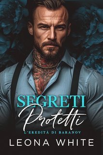 Leona White - L'eredità di Baranov Vol. 3. Segreti Protetti (2025)