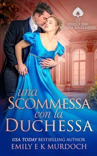 Emily E K Murdoch - I Duchi del Gioco d'Azzardo Vol. 1. Una Scommessa con la Duchessa (2025)
