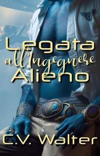 C.V. Walter - Amore Extraterrestre Vol. 2. Legata all'Ingegnere Alieno (2025)