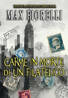 Max Fiorelli - Le avventure di Gordon Spada. Carme in morte di un filatelico (2025)