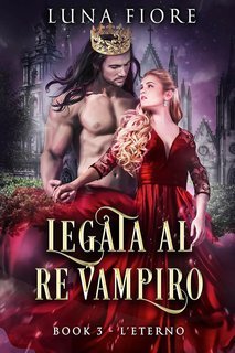 Luna Fiore - Legata al Re Vampiro Vol. 3. L’Eterno (2025)
