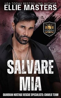Ellie Masters - Squadra CHARLIE. Specialisti di Salvataggio Ostaggi Guardian Vol. 3. Salvare Mia (2025)