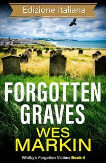 Wes Markin - Le vittime dimenticate di Whitby Vol. 4. Forgotten Graves (2025)