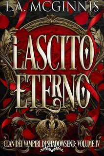 L.A. McGinnis - Clan Dei Vampiri Di Shadowsend Vol. 4. Lascito Eterno (2025)