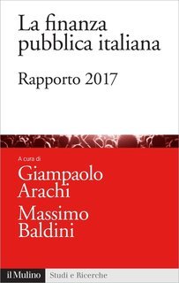 Giampaolo Arachi, Massimo Baldini (a cura di) - La finanza pubblica italiana (2017)