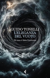 Guido Tonelli - L’eleganza del vuoto. Di cosa è fatto lʼuniverso (2025)