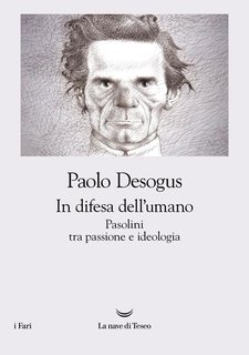 Paolo Desogus - In difesa dell’umano. Pasolini tra passione e ideologia (2025)