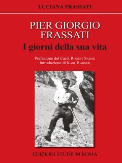 Luciana Frassati - Pier Giorgio Frassati. I giorni della sua vita (2019)