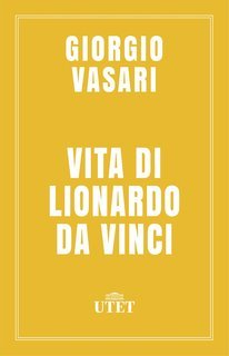 Giorgio Vasari - Vita di Lionardo da Vinci (2017)
