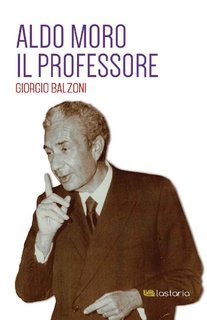 Giorgio Balzoni - Aldo Moro. Il professore (2016)