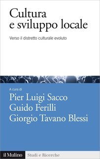 Pier Luigi Sacco, Guido Ferilli, Giorgio Tavano Blessi (a cura di) - Cultura e sviluppo locale (2015)