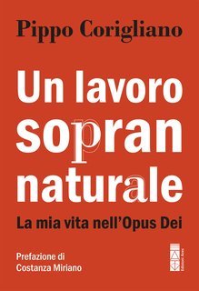 Pippo Corigliano - Un lavoro soprannaturale. La mia vita nell’Opus Dei (2025)