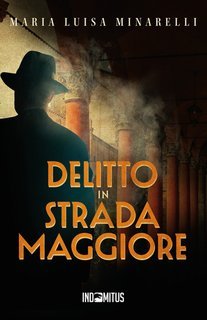 Maria Luisa Minarelli - I misteri di Bologna Vol. 1. Delitto in Strada (2024)