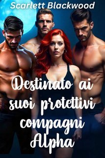 Scarlett Blackwood - Harem Vol. 5. Destinato ai suoi protettivi compagni Alpha (2025)