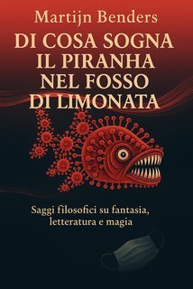 Martijn Benders - Di cosa sogna il piranha nel fosso di limonata (2025)