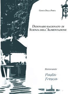 Giosuè Della Porta - Dizionario ragionato di scienza dell'alimentazione (2012)