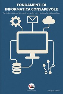Sergio Capretta - Fondamenti di informatica consapevole (2025)