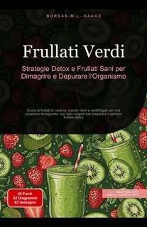 Boreas M. L. Saage - Frullati verdi. Strategie detox e frullati sani per dimagrire e depurare l'organismo (2025)