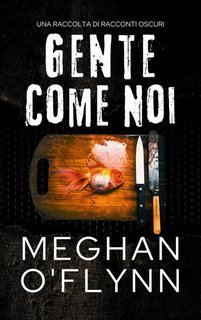 Meghan O'Flynn - Gente come noi. Una Raccolta di Racconti Oscuri (2025)