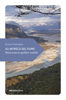 Elisa Cozzarini - Gli intrecci del fiume. Piccole trame in equilibrio variabile (2024)