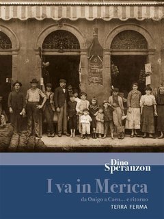 Dino Speranzon - I va in Merica. Da Onigo a Caen… e ritorno (2008)