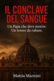 Mattia Marnini - Il Conclave del sangue. Un Papa che deve morire (2025)