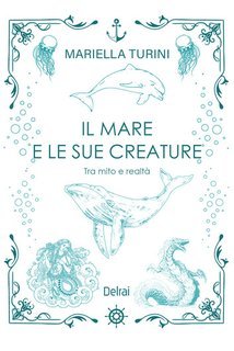 Mariella Turini - Il mare e le sue creature. Tra mito e realtà (2025)