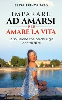 Elisa Trincanato - Imparare ad amarsi per amare la vita (2025)