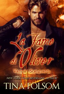 Tina Folsom - Vampiri Scanguards Vol. 7. La Fame di Oliver (2025)