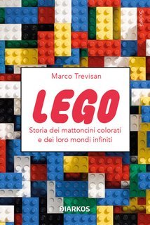 Marco Trevisan - Lego. Storia dei mattoncini colorati e dei loro mondi infiniti (2025)