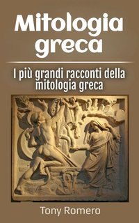 Tony Romero - Mitologia greca. I più grandi racconti della mitologia greca (2025)