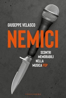 Giuseppe Velasco - Nemici. Scontri memorabili nella musica pop (2025)