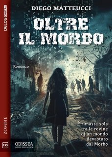 Diego Matteucci - Oltre il morbo. Odissea Digital Vol. 155 (2025)