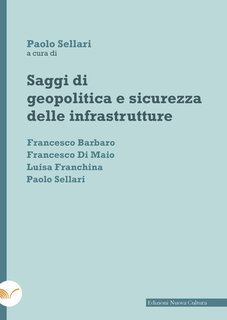 Paolo Sellari (a cura di) - Saggi di geopolitica e sicurezza delle infrastrutture (2024)