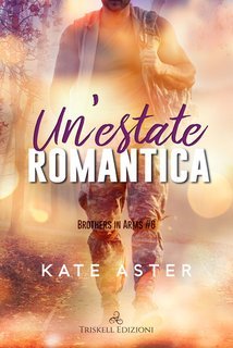 Kate Aster - Brothers in arms Vol. 6. Un’estate romantica (2025)