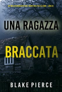 Blake Pierce - Una Ragazza Braccata. FBI Ella Dark Vol. 23 (2025)