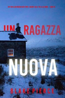 Blake Pierce - Una Ragazza Nuova. FBI Ella Dark Vol. 21 (2024)