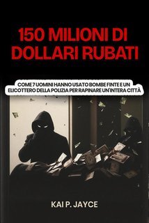 Kai P. Jayce - 150 Milioni di Dollari Rubati (2025)