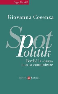 Giovanna Cosenza - SpotPolitik. Perché la «casta» non sa comunicare (2013)