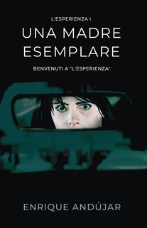 Enrique Andújar - L'Esperienza Vol. 1. Una madre esemplare. Benvenuti a L'Esperienza (2025)
