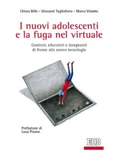 Chiara Bille, Giovanni Tagliaferro, Marco Volante - I nuovi adolescenti e la fuga nel virtuale (2016)