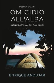 Enrique Andújar - L'Esperienza Vol. 3. Omicidio all'alba. Non fidarti mai dei tuoi amici (2025)