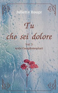 Juliette Rouge - Complementari Vol. 5. Tu che sei dolore (2025)