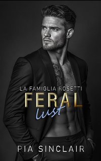 Pia Sinclair - La Famiglia Rosetti Vol. 4. Feral Lust (2025)