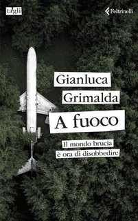 Gianluca Grimalda - A fuoco. Il mondo brucia. È ora di disobbedire (2025)