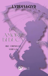 Lydia Lloyd - Rike Chronicles Vol. 1. Un amore di Duca (2025)